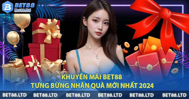 Khuyến Mãi BET88 - Tưng Bừng Nhận Quà Mới Nhất 2024